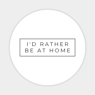 I'd Rather Be Home Magnet